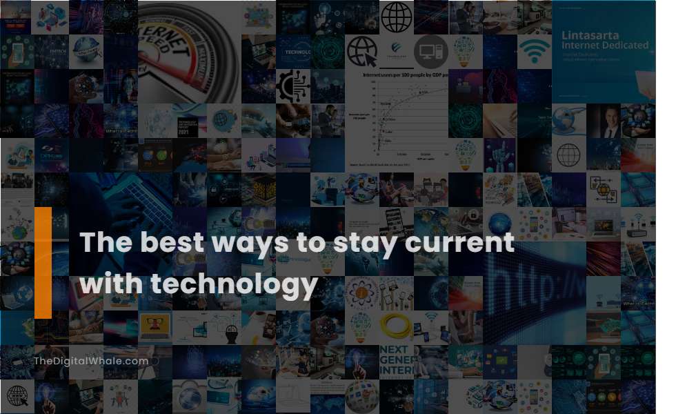 The Best Ways To Stay Current with Technology