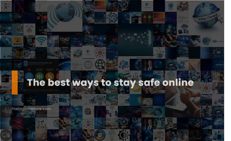 The Best Ways To Stay Safe Online