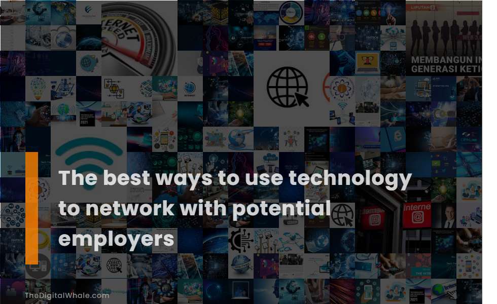 The Best Ways To Use Technology To Network with Potential Employers