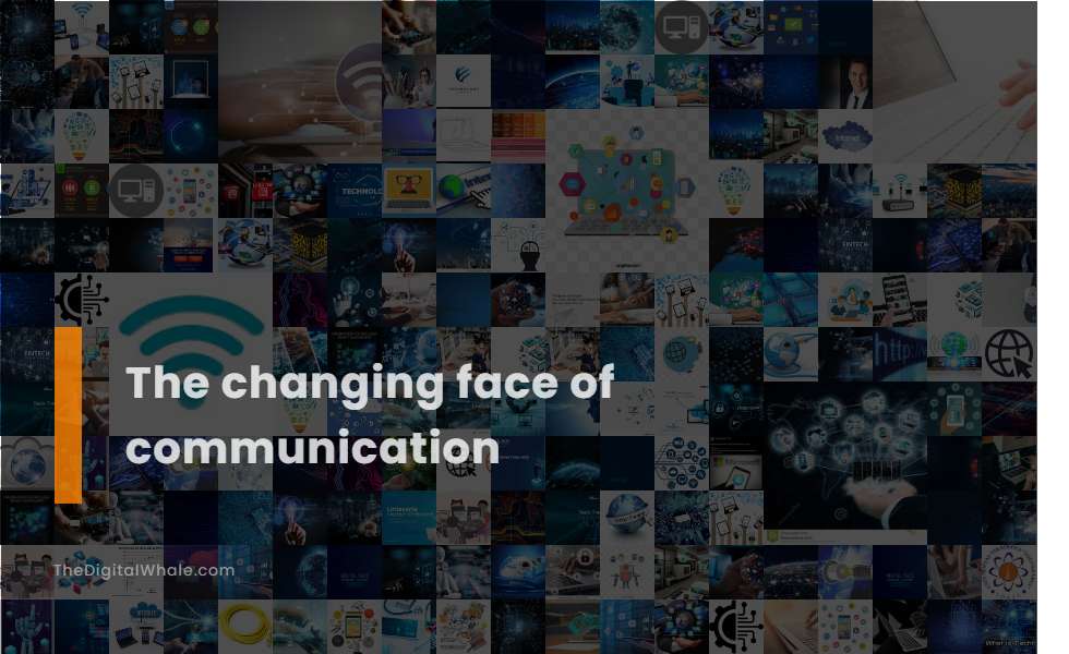The Changing Face of Communication