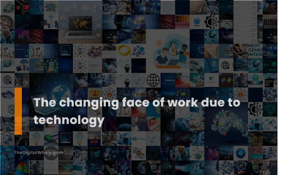 The Changing Face of Work Due To Technology