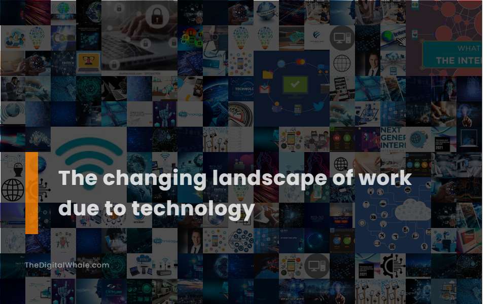 The Changing Landscape of Work Due To Technology