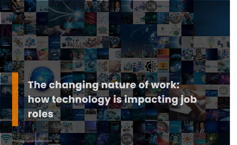 The Changing Nature of Work: How Technology Is Impacting Job Roles