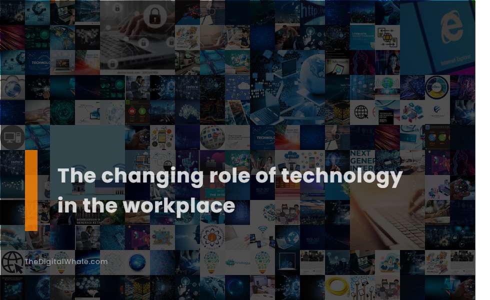 The Changing Role of Technology In the Workplace