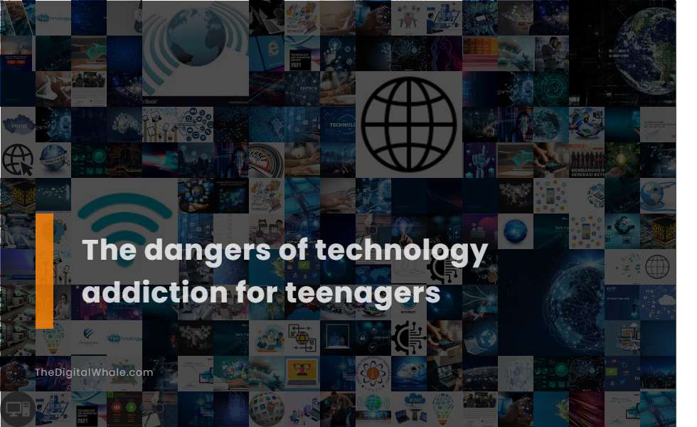 The Dangers of Technology Addiction for Teenagers