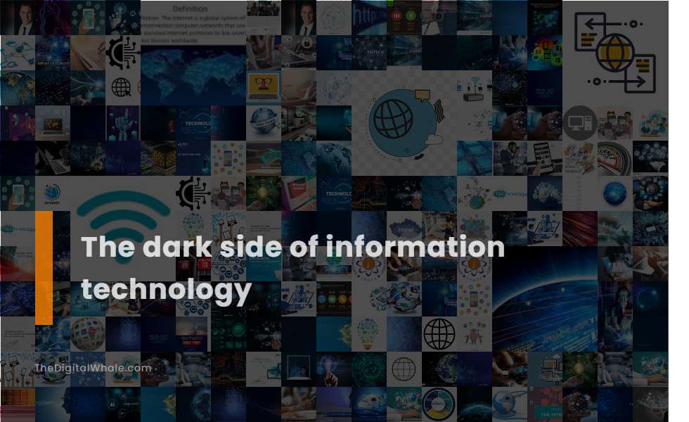 The Dark Side of Information Technology