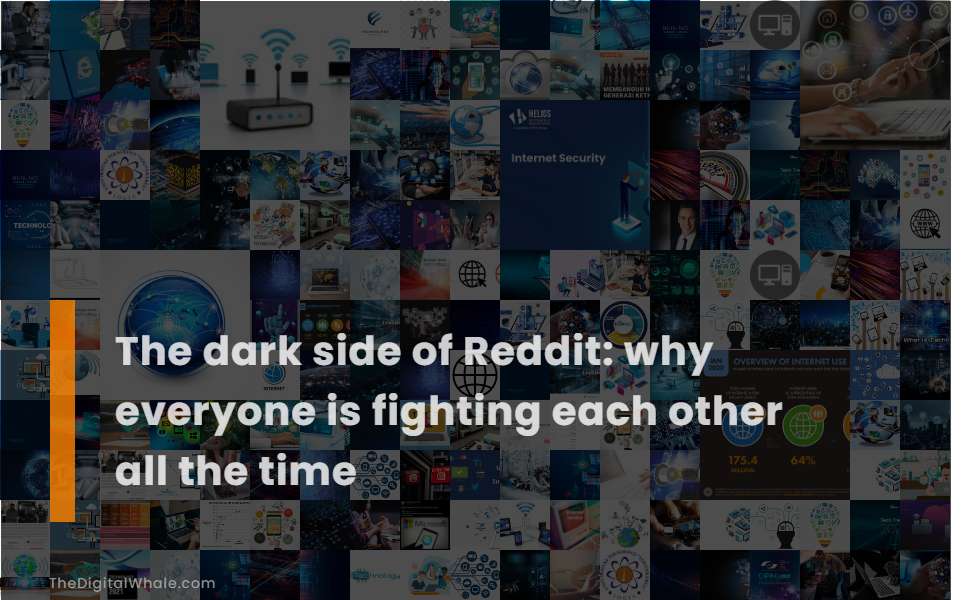 The Dark Side of Reddit: Why Everyone Is Fighting Each Other All the Time