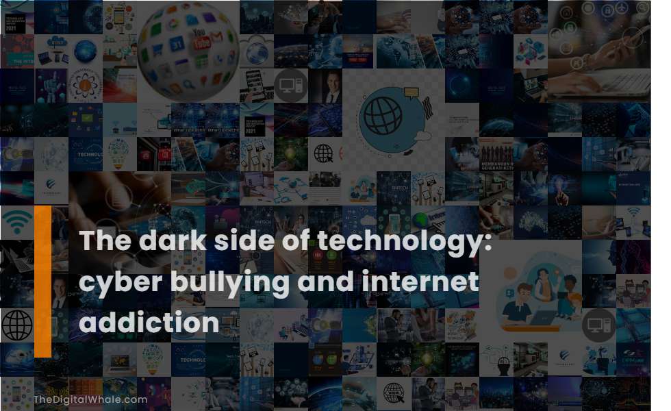 The Dark Side of Technology: Cyber Bullying and Internet Addiction