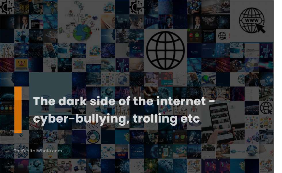 The Dark Side of the Internet - Cyber-Bullying, Trolling Etc