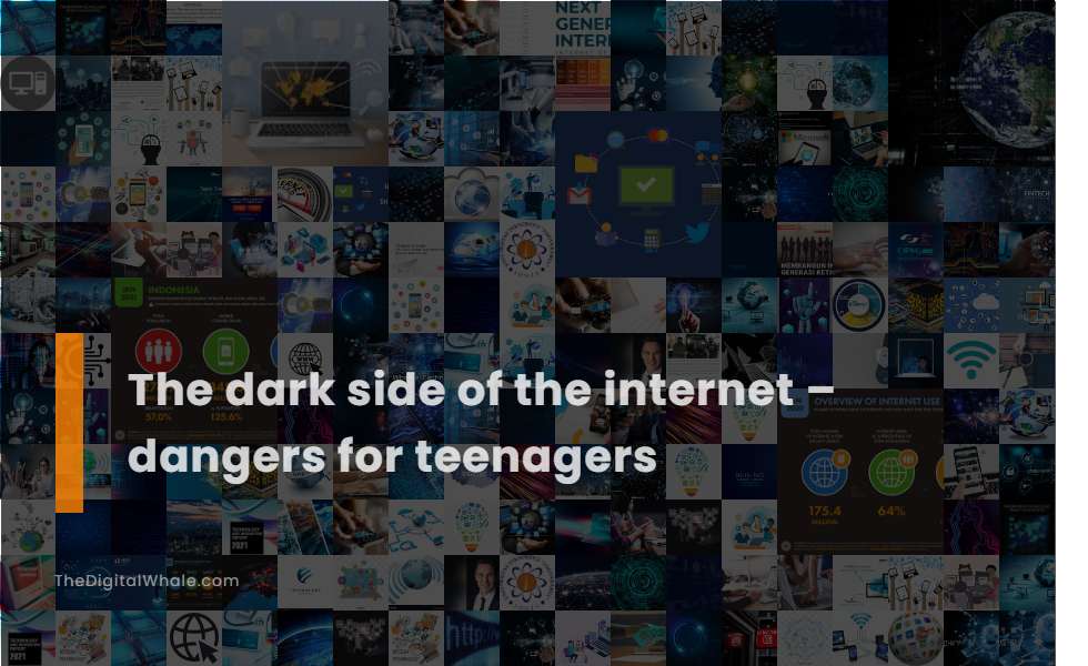 The Dark Side of the Internet - Dangers for Teenagers