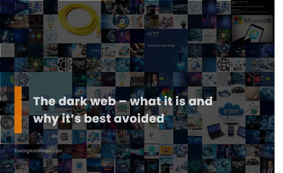 The Dark Web - What It Is and Why It'S Best Avoided