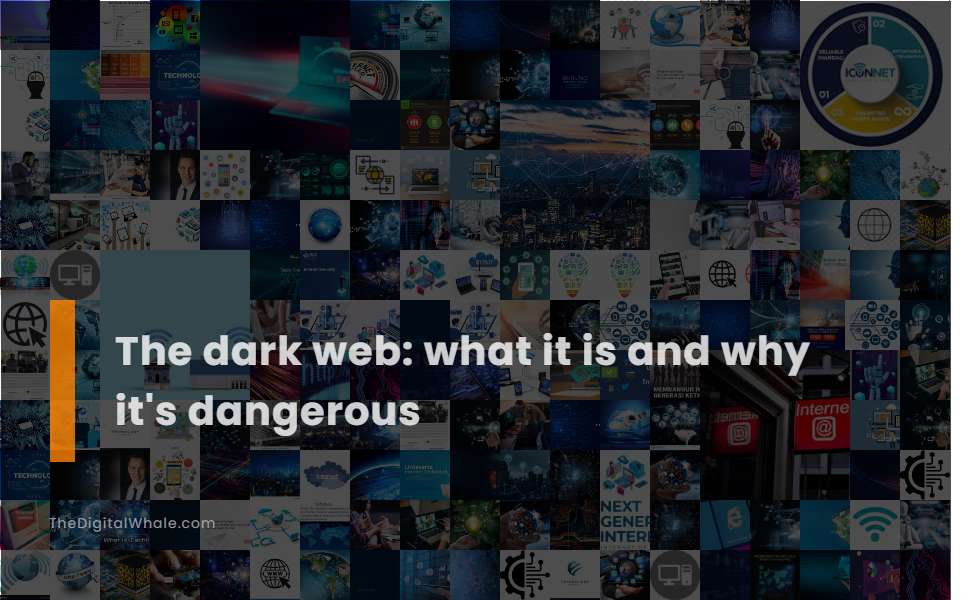 The Dark Web: What It Is and Why It's Dangerous