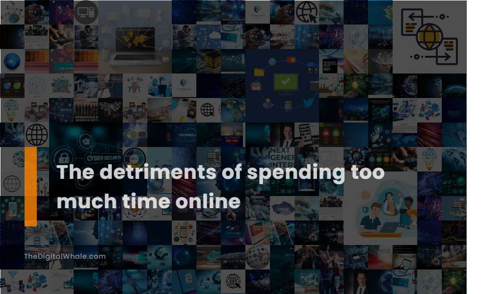 The Detriments of Spending Too Much Time Online