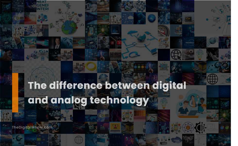 The Difference Between Digital And Analog Technology Technology