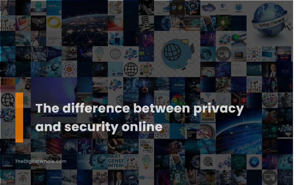 The Difference Between Privacy and Security Online