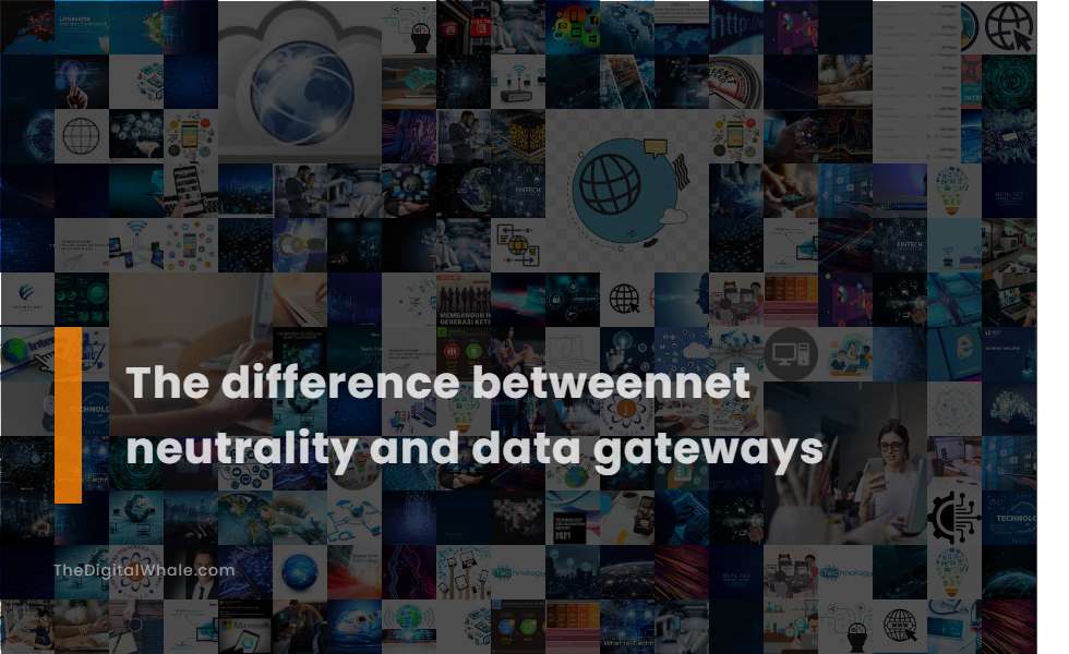 The Difference Betweennet Neutrality and Data Gateways