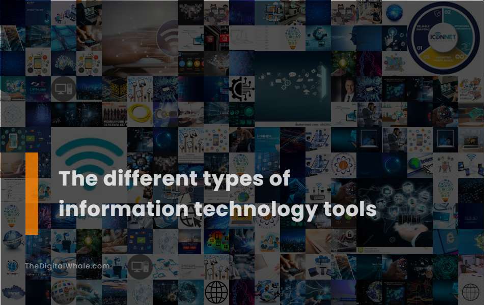 The Different Types of Information Technology Tools