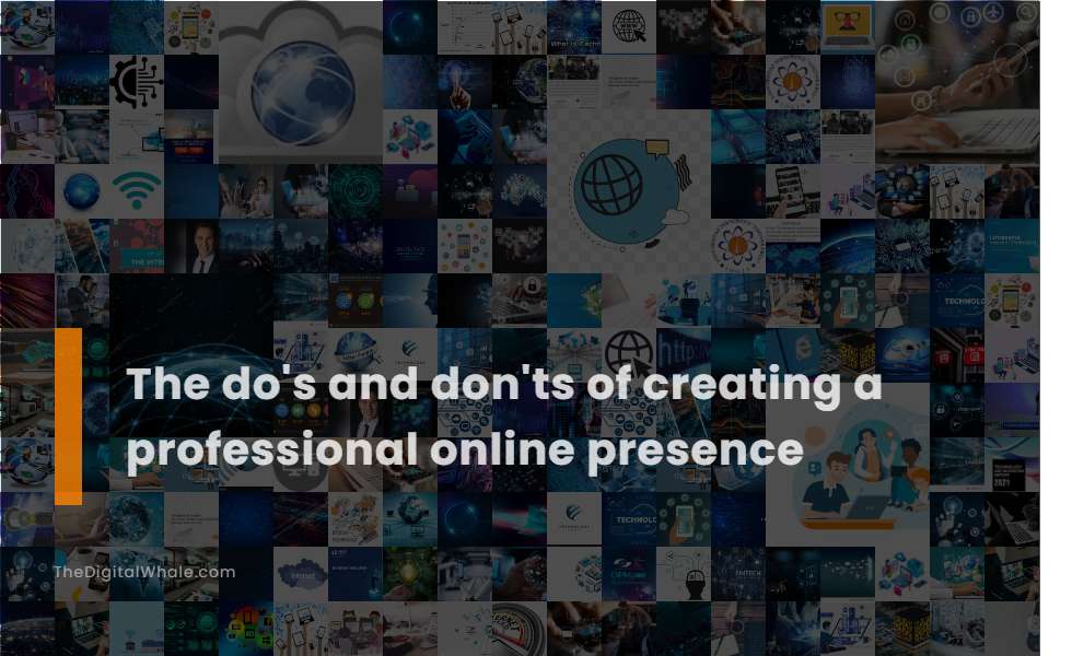 The Do's and Don'ts of Creating A Professional Online Presence