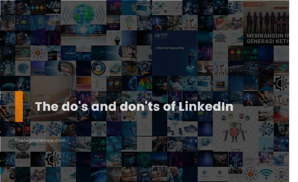 The Do's and Don'ts of Linkedin