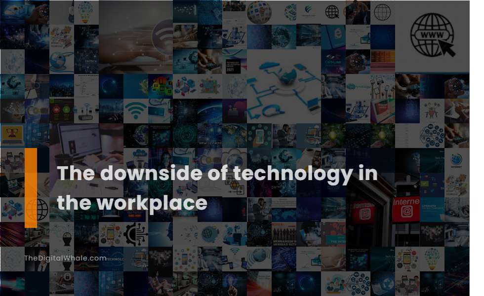 The Downside of Technology In the Workplace