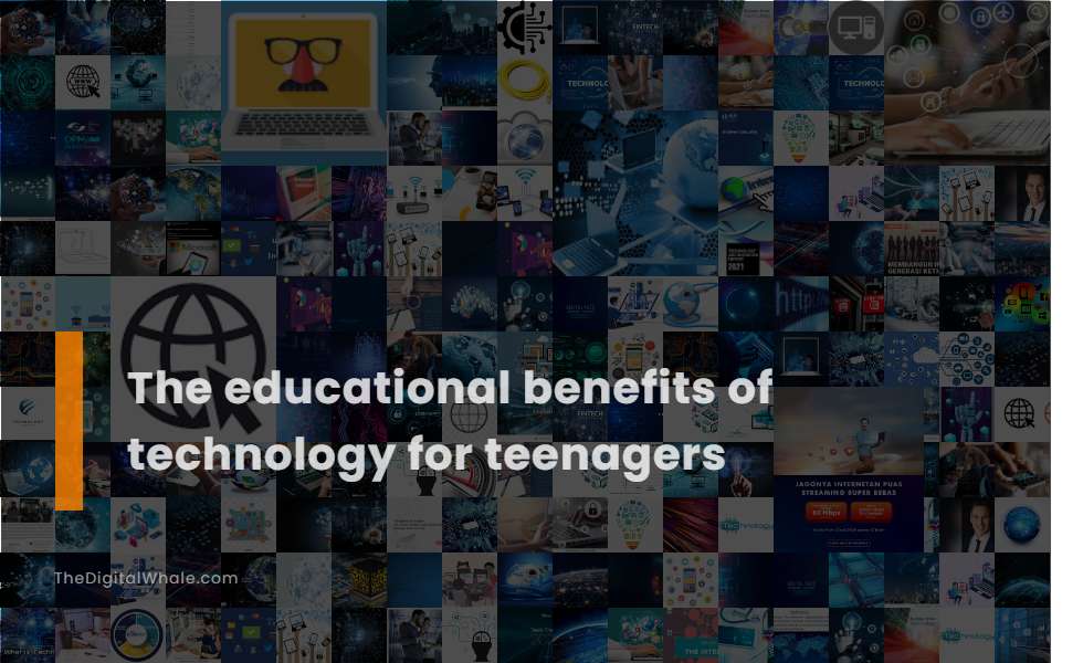 The Educational Benefits of Technology for Teenagers