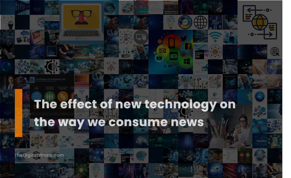 The Effect of New Technology On the Way We Consume News