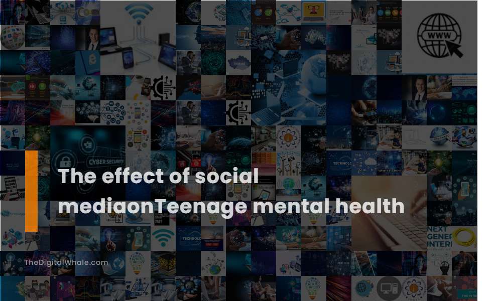 The Effect of Social Mediaonteenage Mental Health