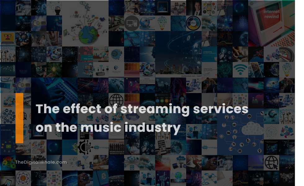 The Effect of Streaming Services On the Music Industry
