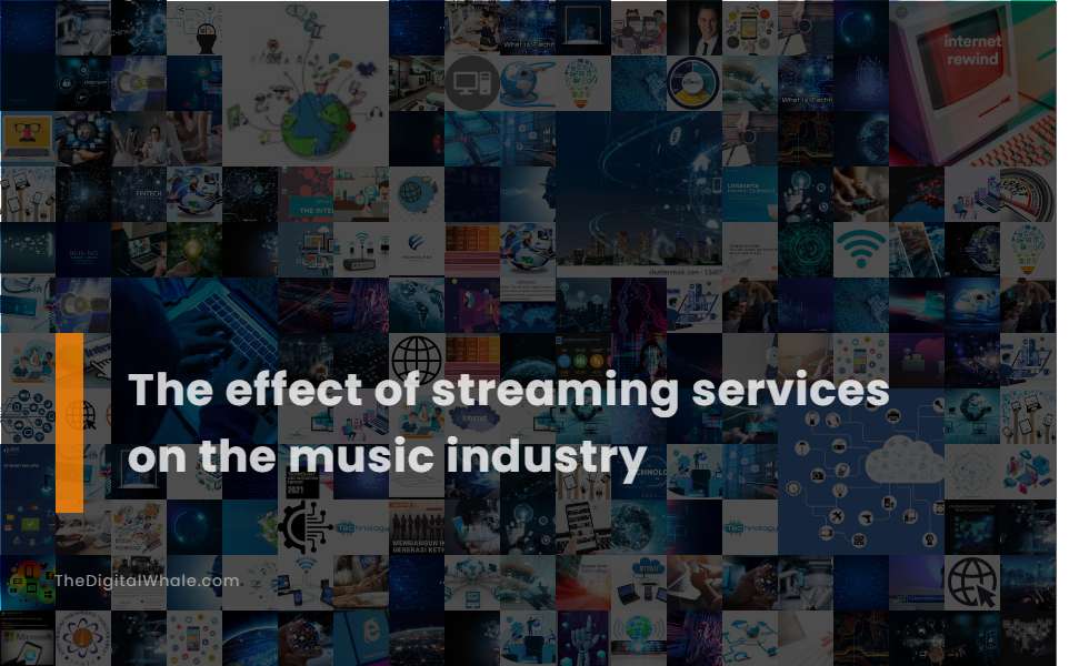 The Effect of Streaming Services On the Music Industry