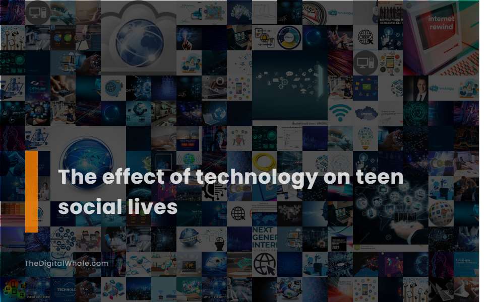 The Effect of Technology On Teen Social Lives
