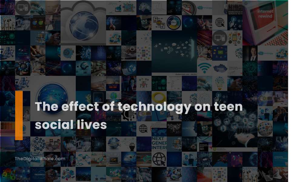 The Effect of Technology On Teen Social Lives