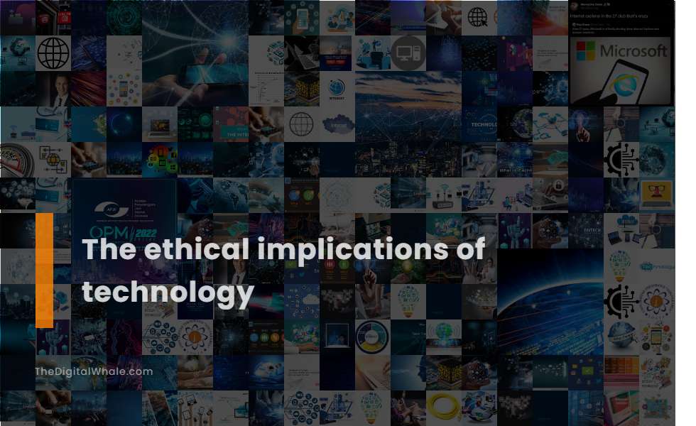 The Ethical Implications of Technology