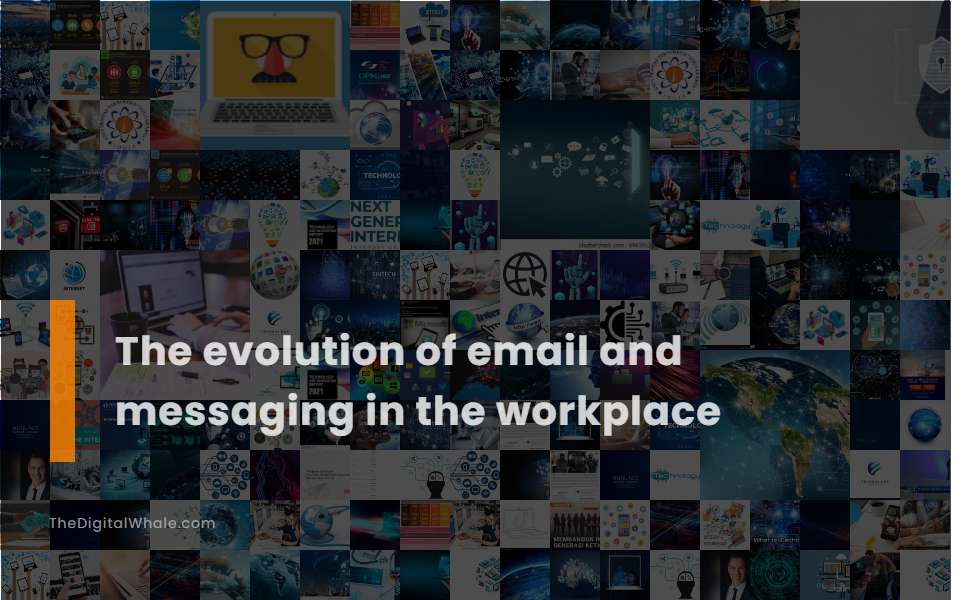 The Evolution of Email and Messaging In the Workplace