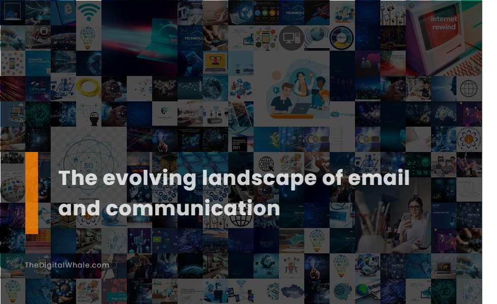 The Evolving Landscape of Email and Communication