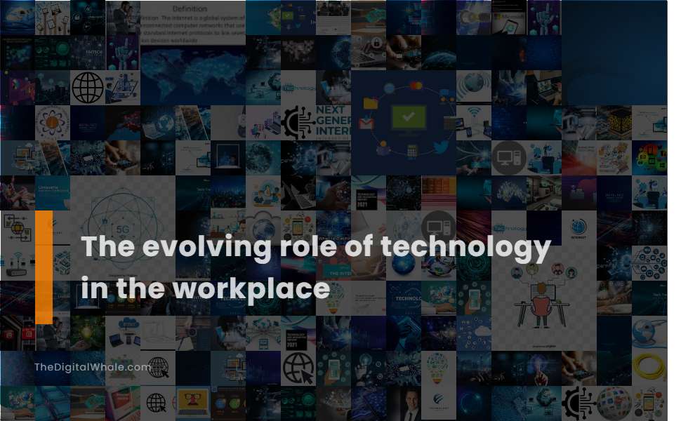 The Evolving Role of Technology In the Workplace