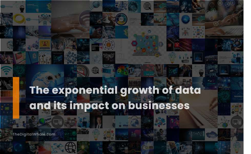 The Exponential Growth of Data and Its Impact On Businesses