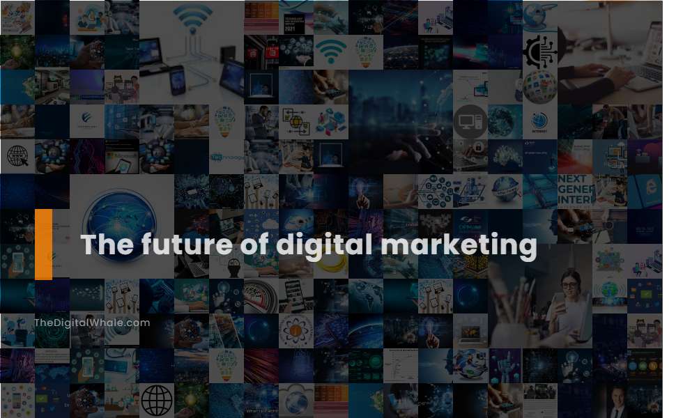 The Future of Digital Marketing