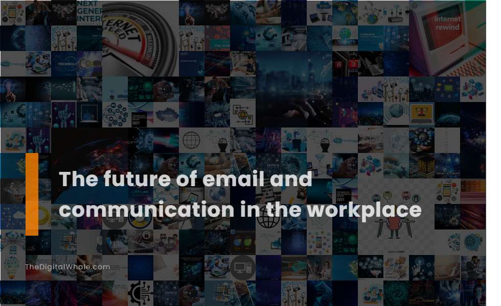 The Future of Email and Communication In the Workplace