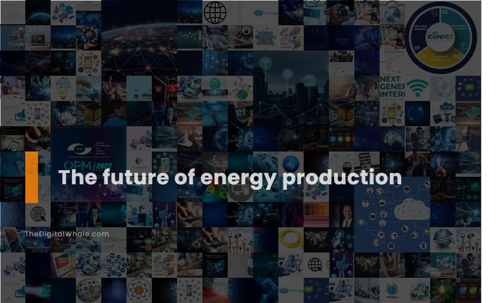 The Future of Energy Production