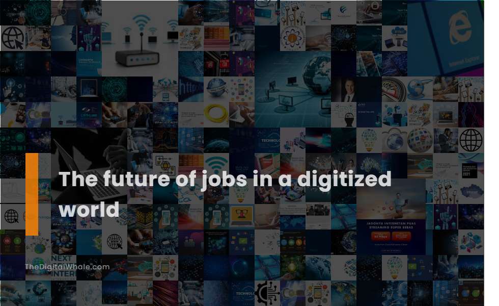 The Future of Jobs In A Digitized World
