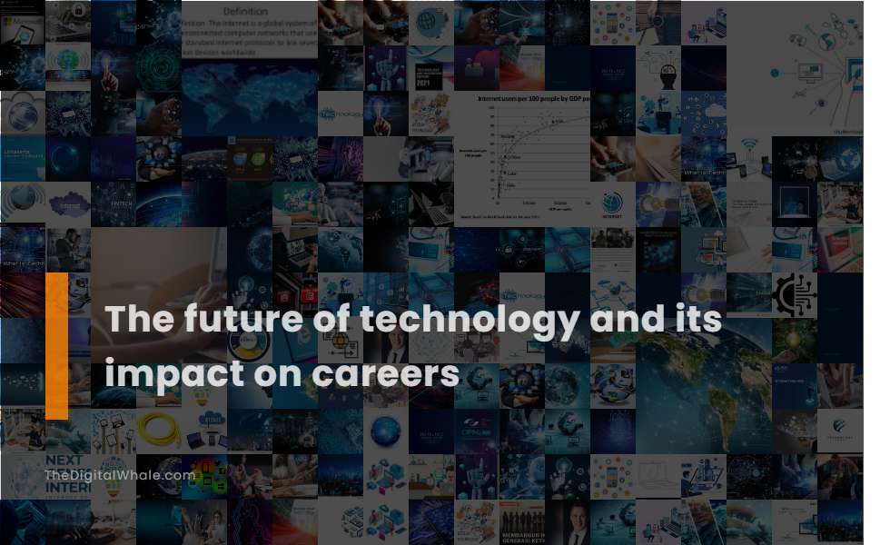 The Future of Technology and Its Impact On Careers