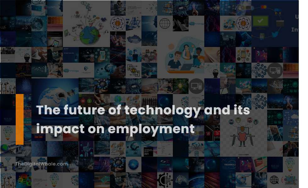 The Future of Technology and Its Impact On Employment