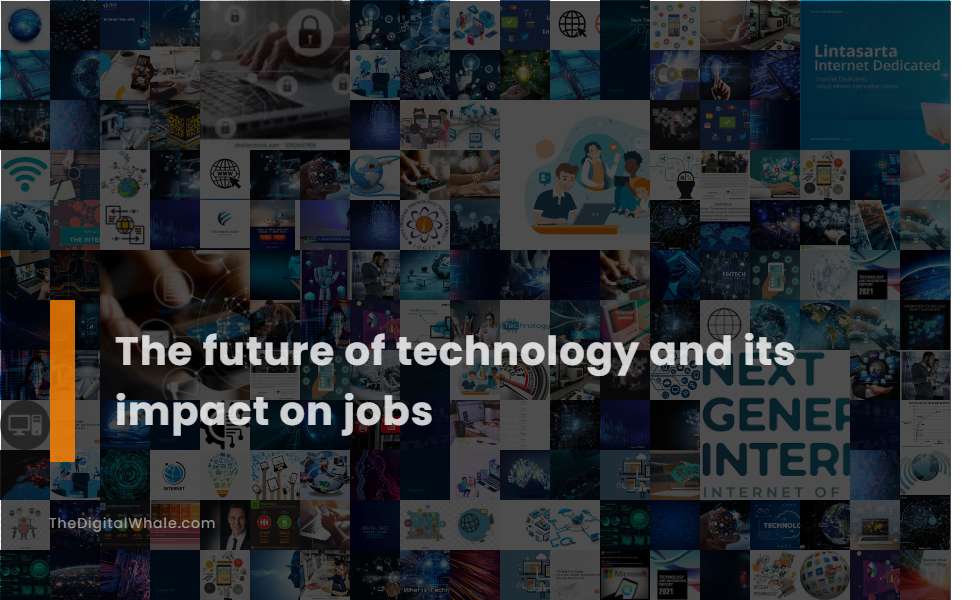 The Future of Technology and Its Impact On Jobs