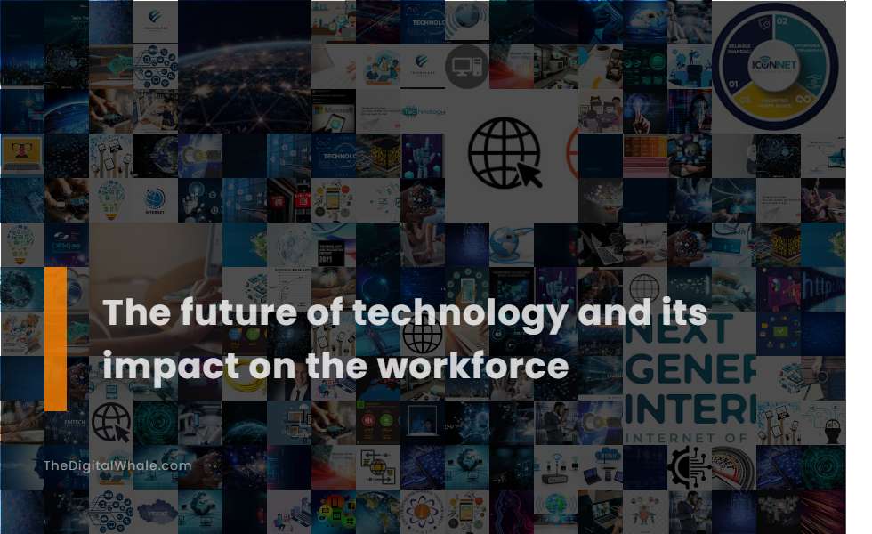 The Future of Technology and Its Impact On the Workforce