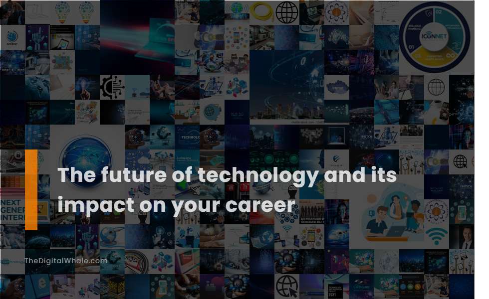 The Future of Technology and Its Impact On Your Career