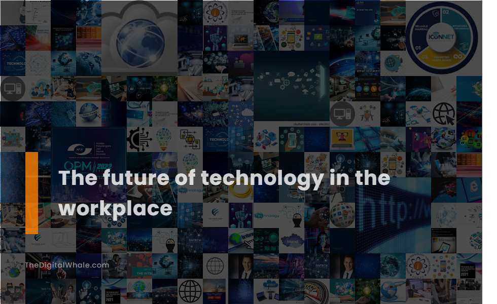 The Future of Technology In the Workplace