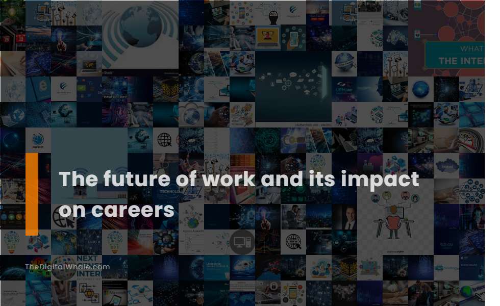 The Future of Work and Its Impact On Careers