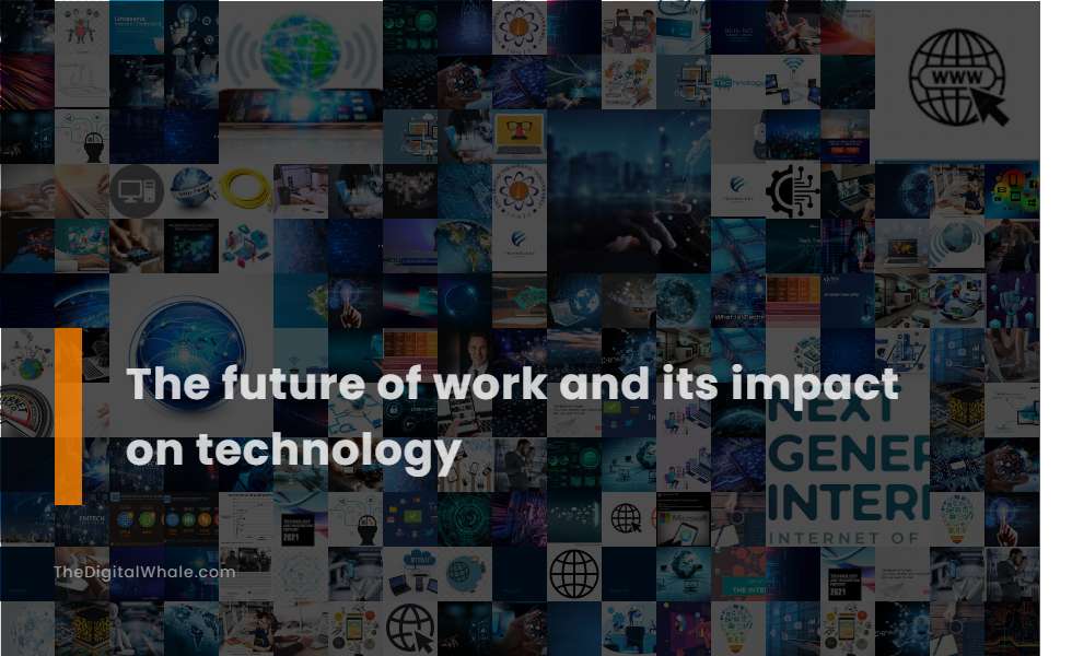 The Future of Work and Its Impact On Technology