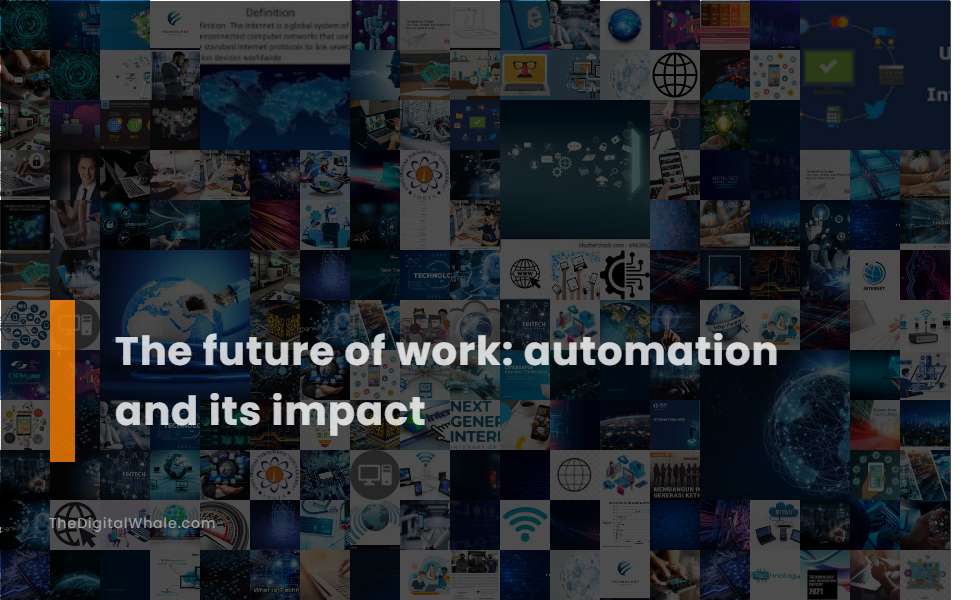 The Future of Work: Automation and Its Impact