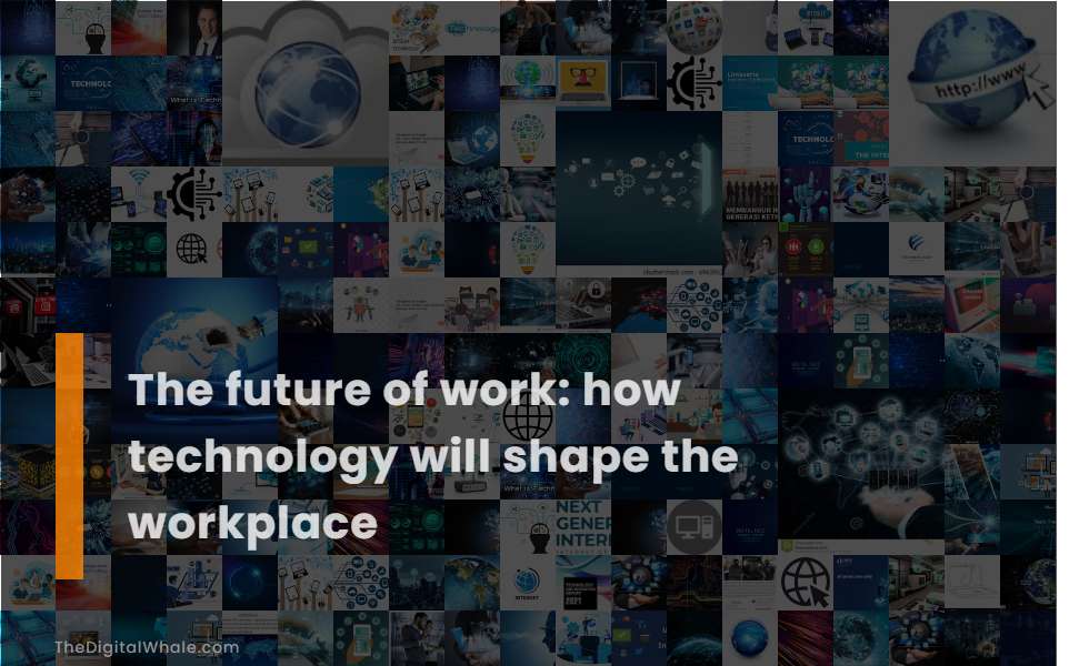 The Future of Work: How Technology Will Shape the Workplace